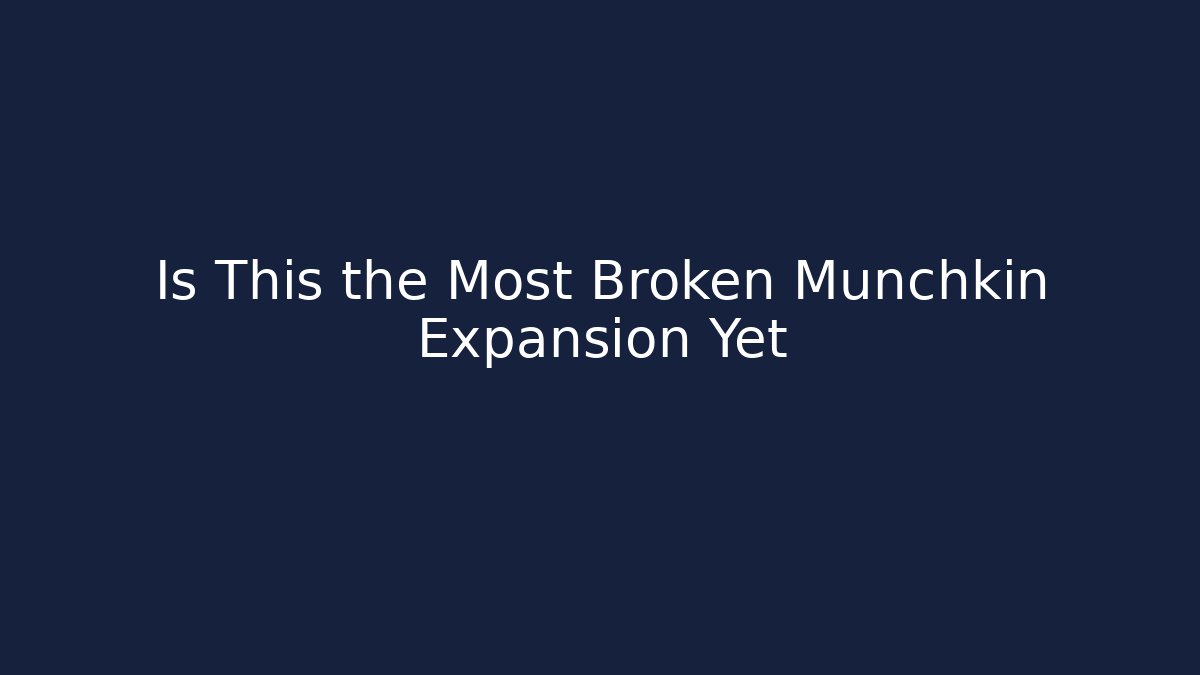 Is This the Most Broken Munchkin Expansion Yet