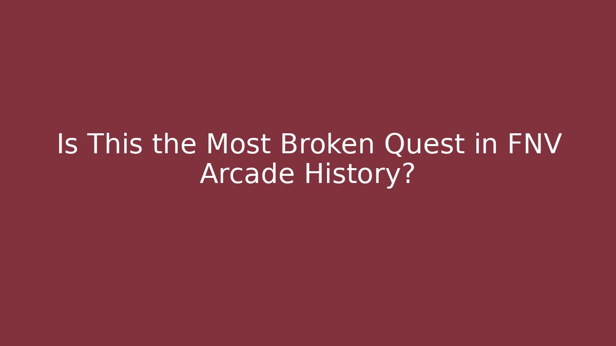 Is This the Most Broken Quest in FNV Arcade History?