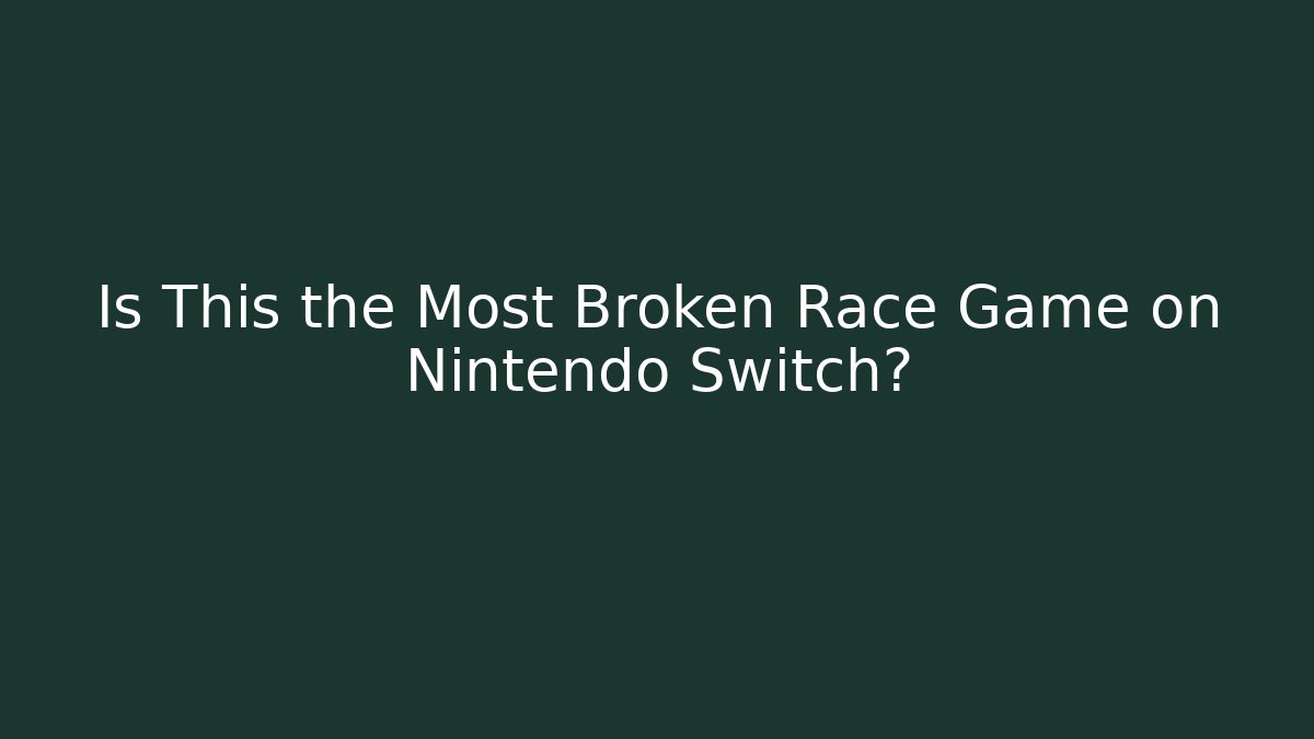 Is This the Most Broken Race Game on Nintendo Switch?