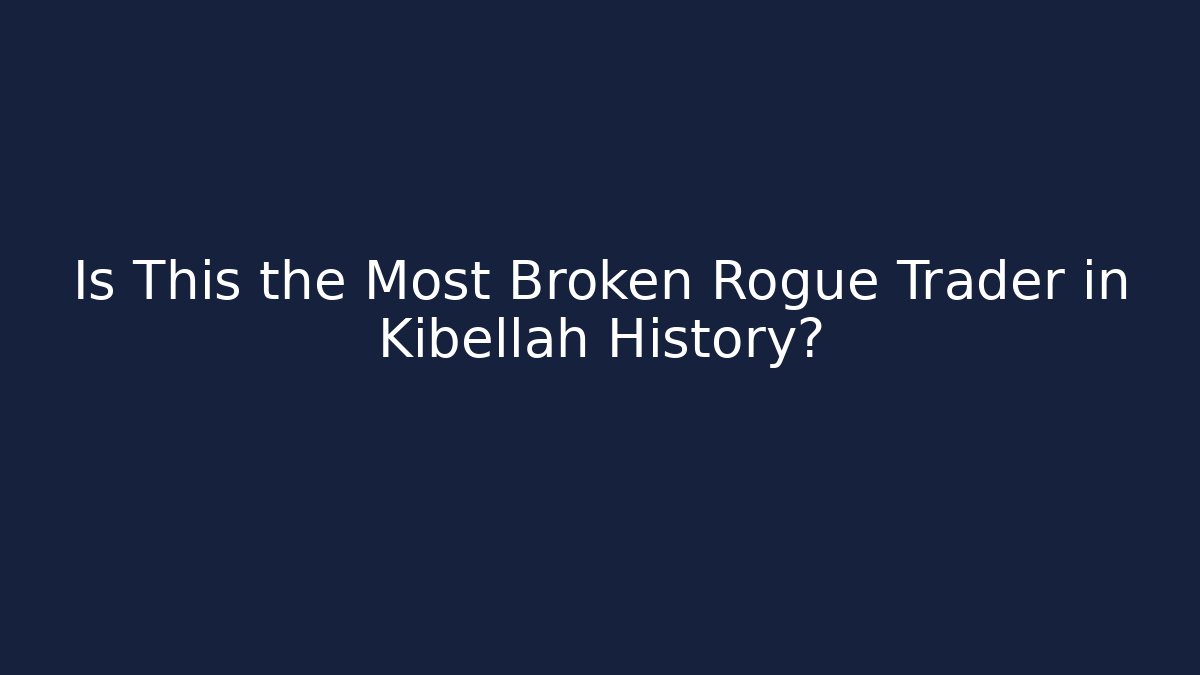 Is This the Most Broken Rogue Trader in Kibellah History?