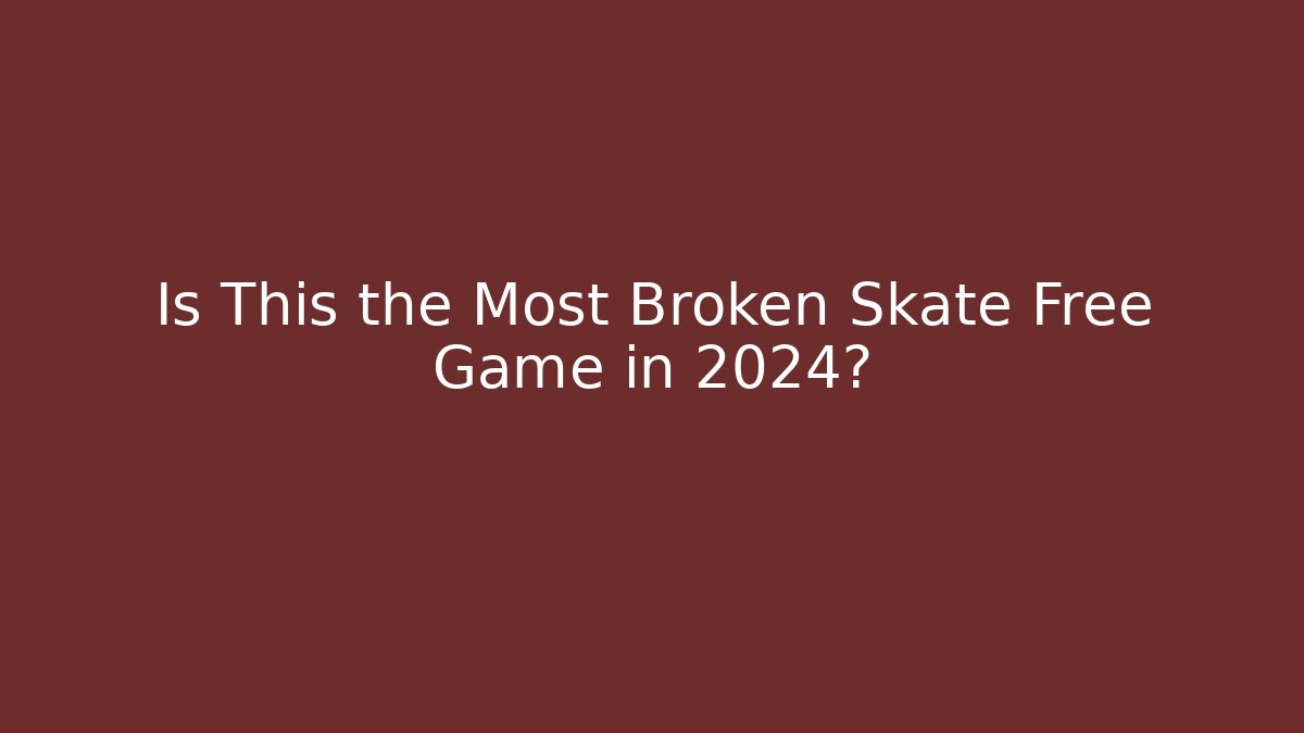 Is This the Most Broken Skate Free Game in 2024?