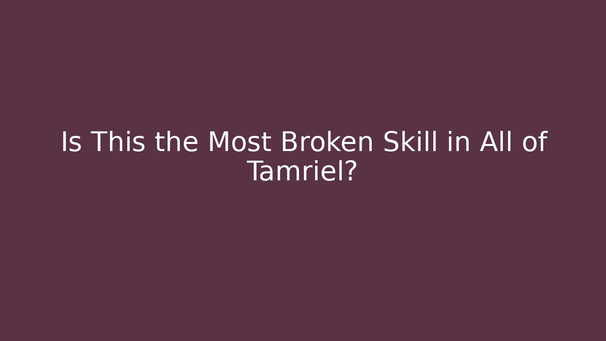 Is This the Most Broken Skill in All of Tamriel?