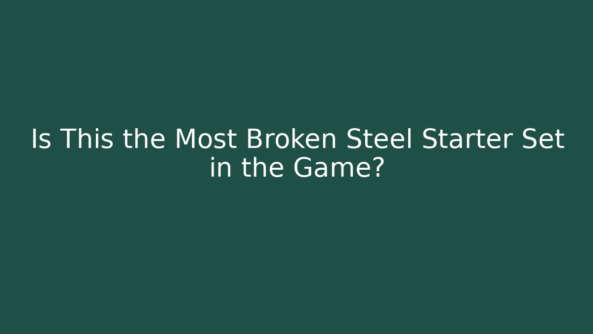Is This the Most Broken Steel Starter Set in the Game? - Critter Realm