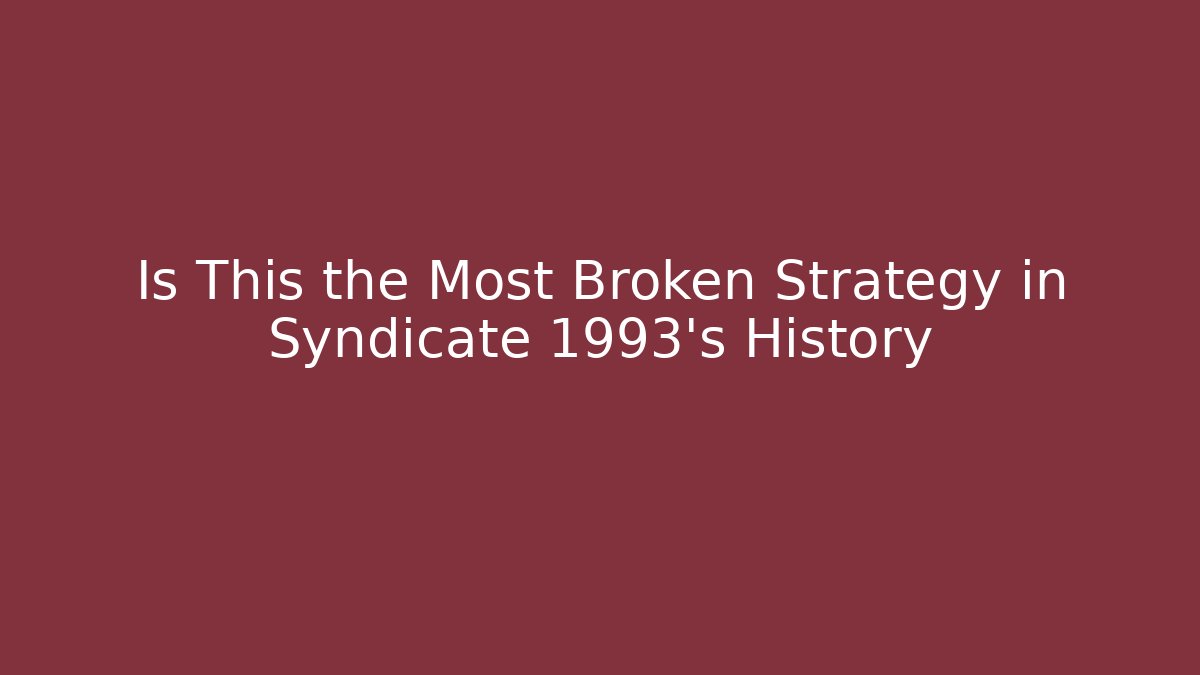 Is This the Most Broken Strategy in Syndicate 1993's History