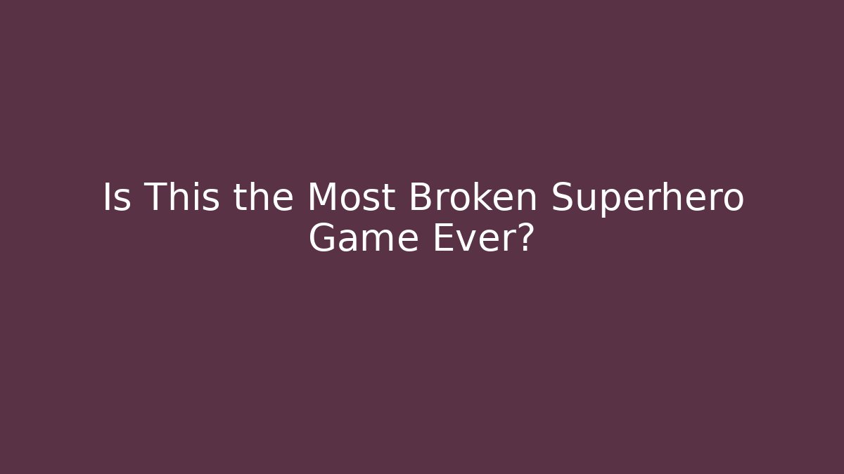 Is This the Most Broken Superhero Game Ever?