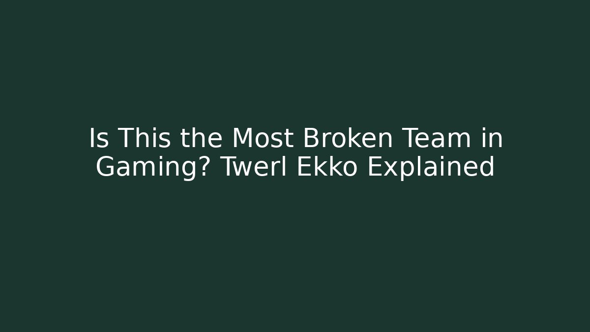 Is This the Most Broken Team in Gaming? Twerl + Ekko Explained