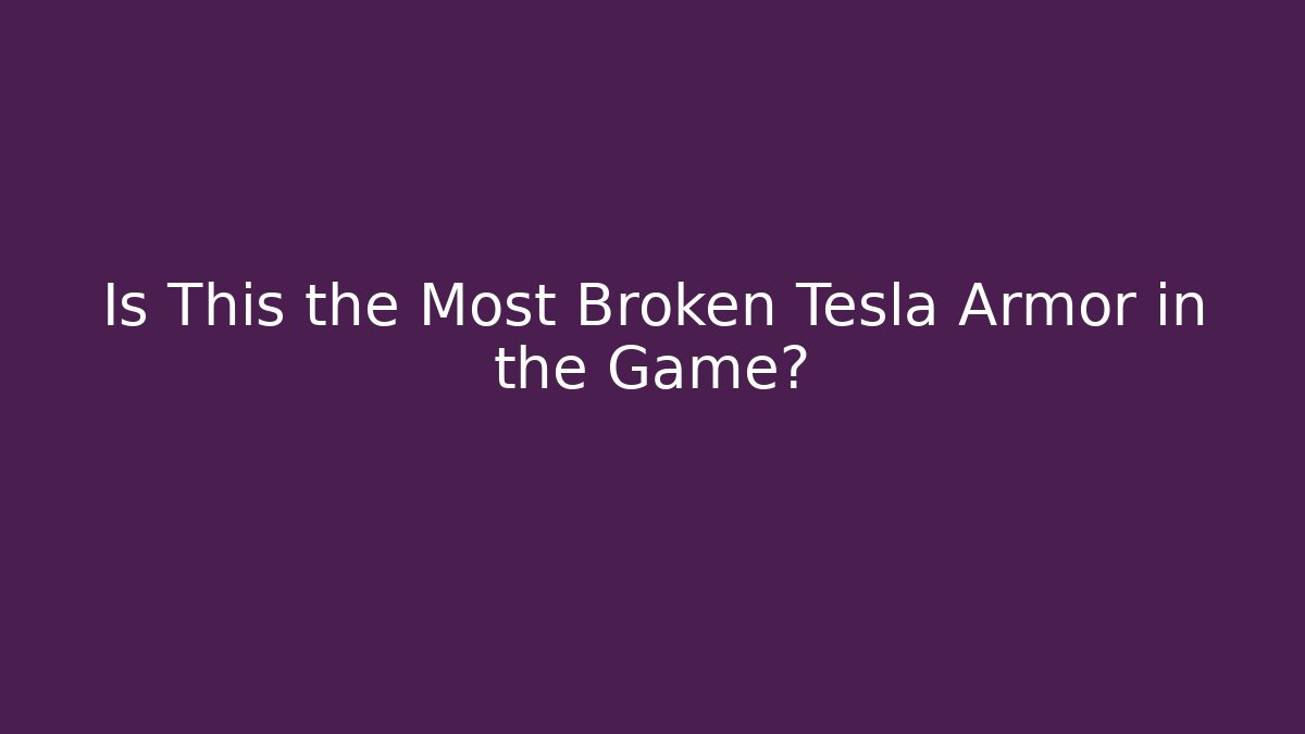 Is This the Most Broken Tesla Armor in the Game?
