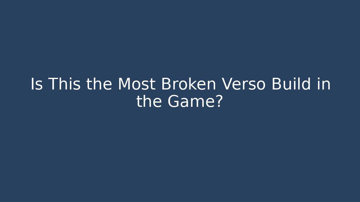 Is This the Most Broken Verso Build in the Game?