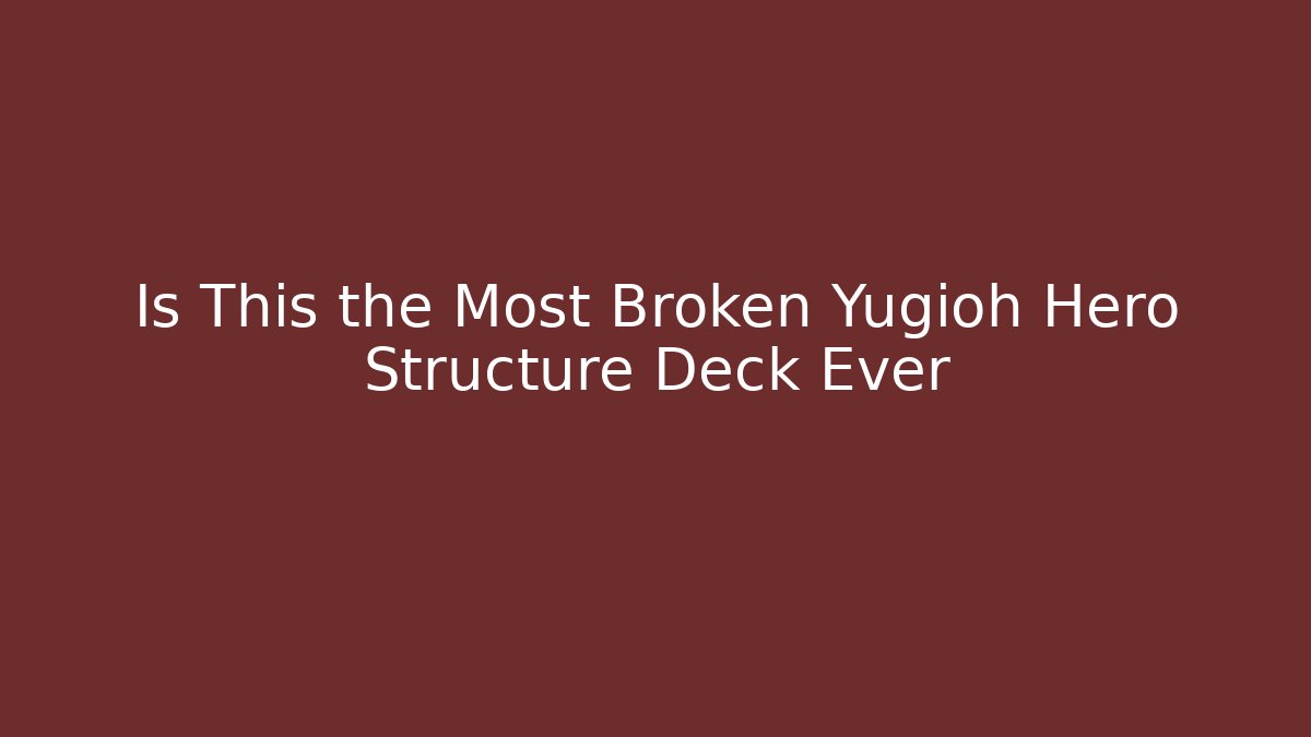 Is This the Most Broken Yugioh Hero Structure Deck Ever