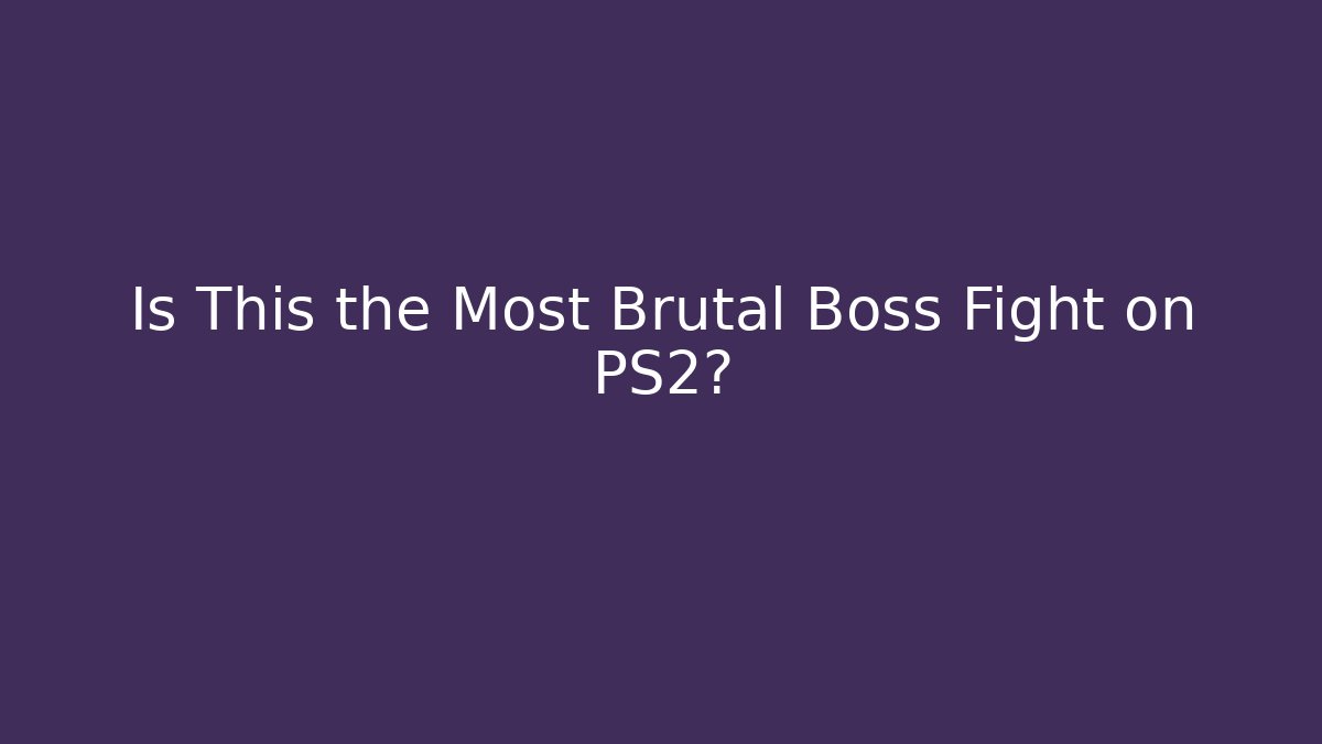 Is This the Most Brutal Boss Fight on PS2?