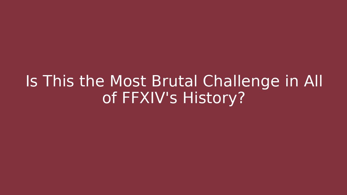 Is This the Most Brutal Challenge in All of FFXIV's History?