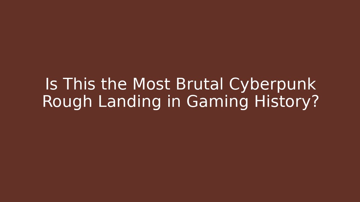 Is This the Most Brutal Cyberpunk Rough Landing in Gaming History?