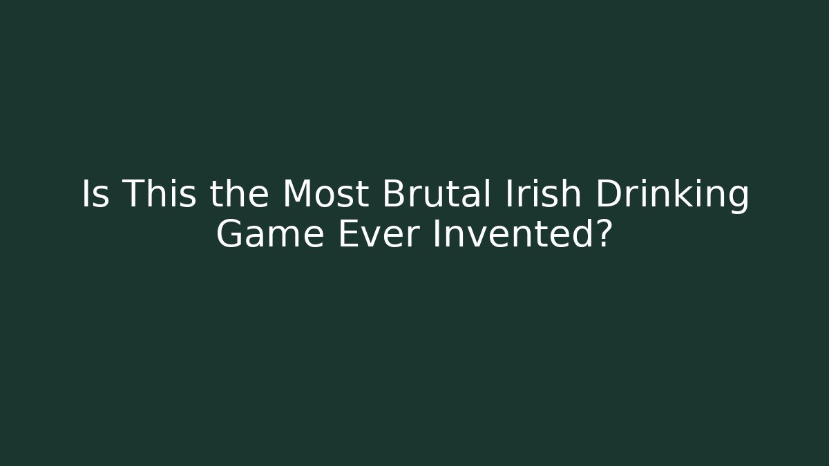 Is This the Most Brutal Irish Drinking Game Ever Invented?
