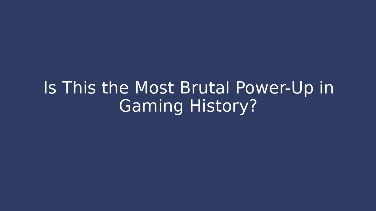 Is This the Most Brutal Power-Up in Gaming History?