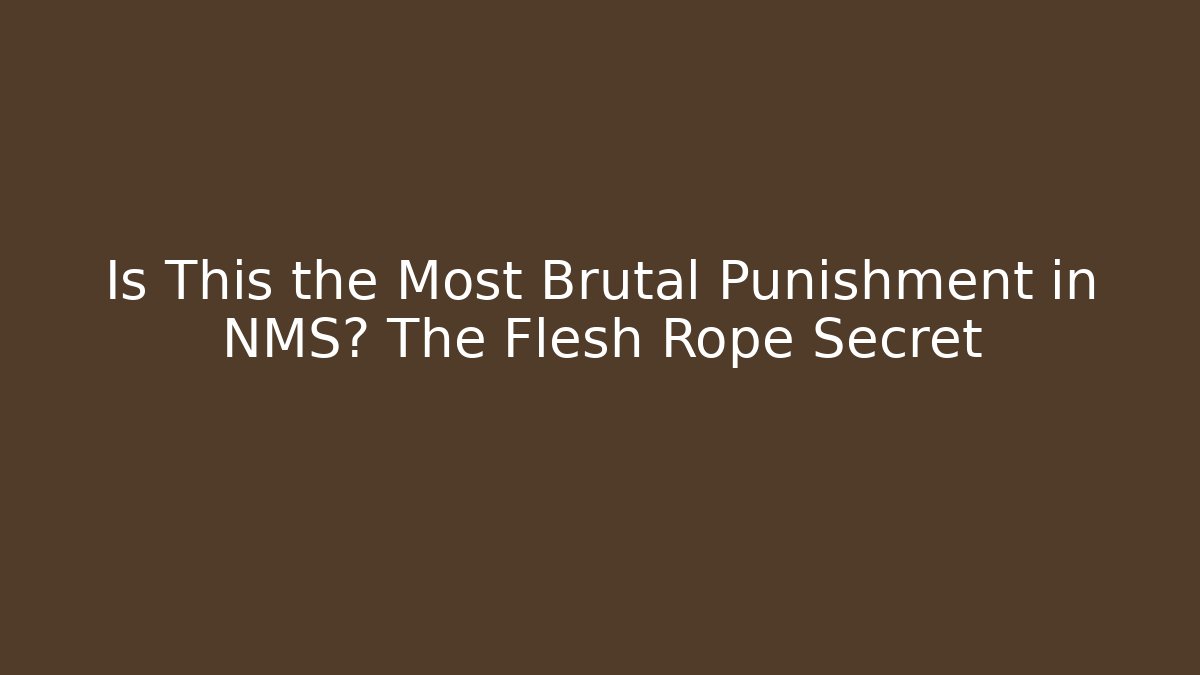Is This the Most Brutal Punishment in NMS? The Flesh Rope Secret