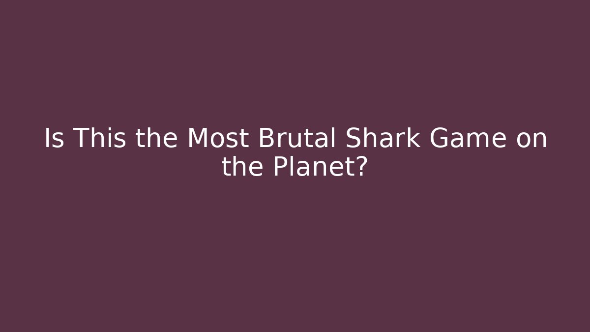 Is This the Most Brutal Shark Game on the Planet?