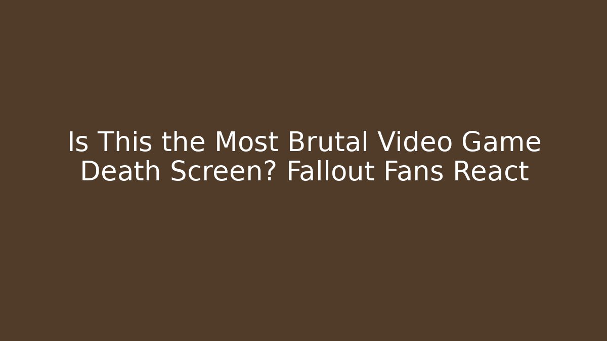 Is This the Most Brutal Video Game Death Screen? Fallout Fans React
