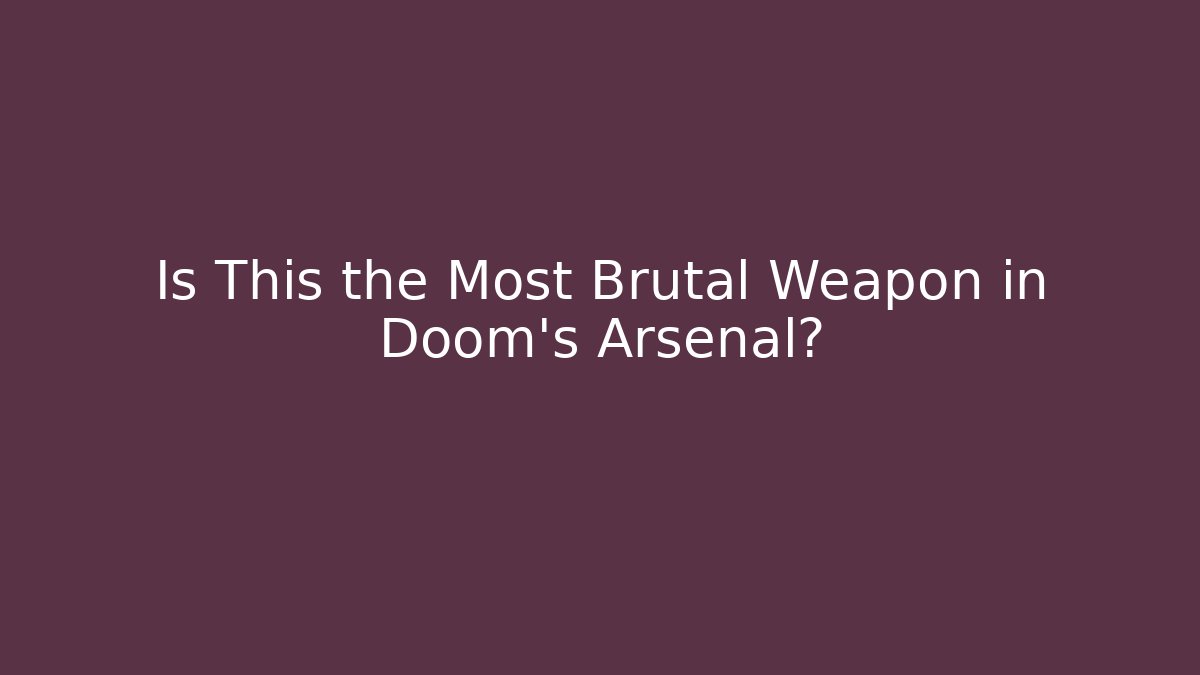Is This the Most Brutal Weapon in Doom's Arsenal?