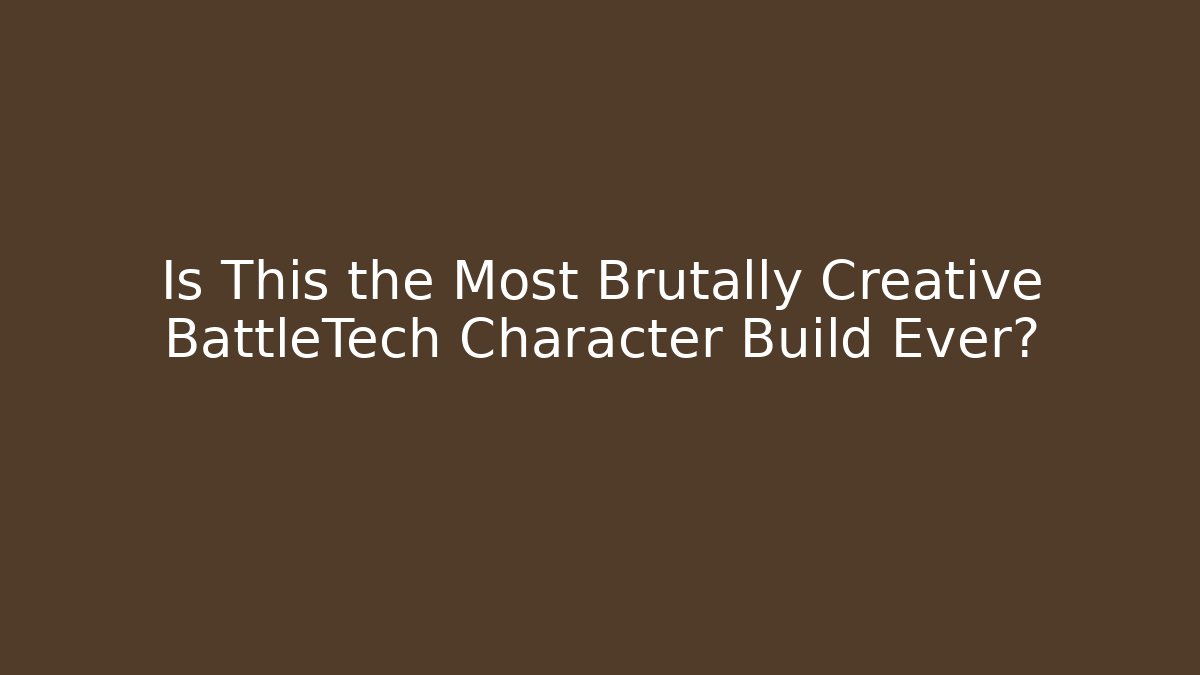Is This the Most Brutally Creative BattleTech Character Build Ever?
