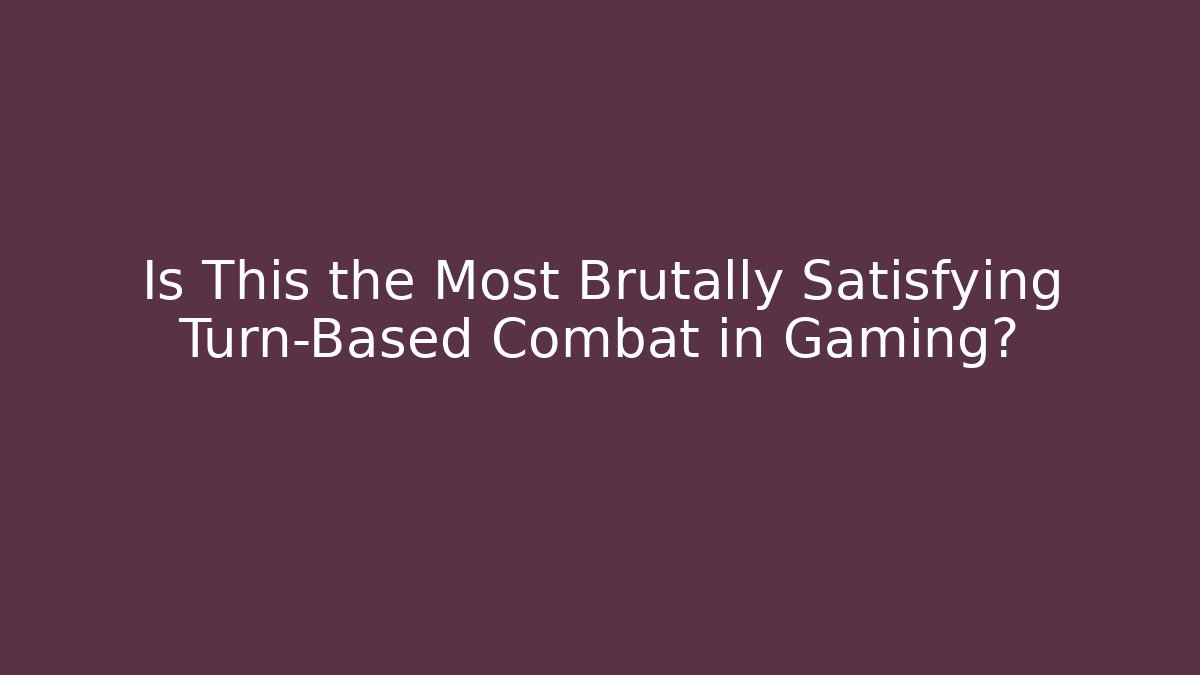 Is This the Most Brutally Satisfying Turn-Based Combat in Gaming?