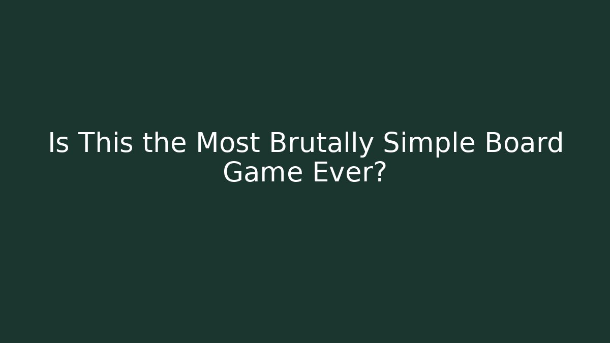 Is This the Most Brutally Simple Board Game Ever?
