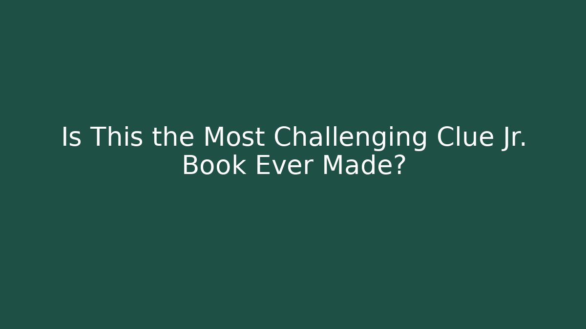 Is This the Most Challenging Clue Jr. Book Ever Made? - Critter Realm