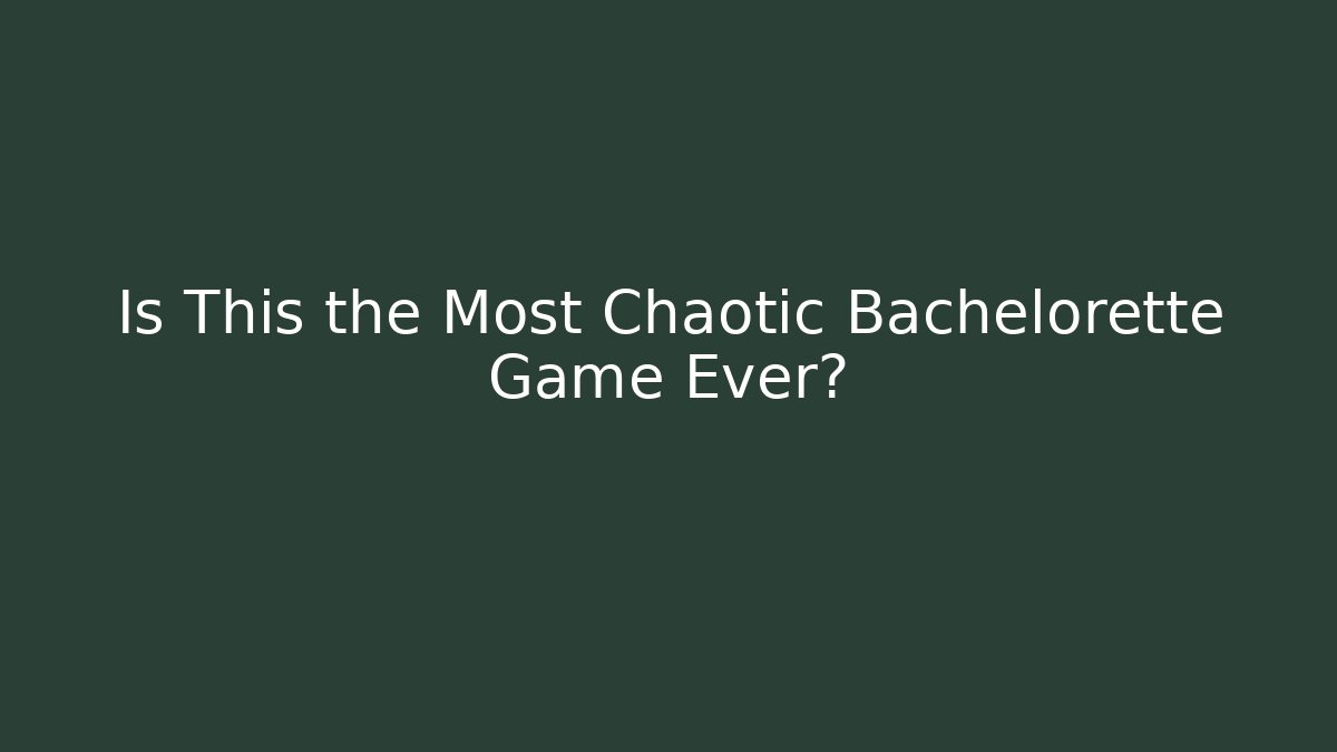 Is This the Most Chaotic Bachelorette Game Ever?