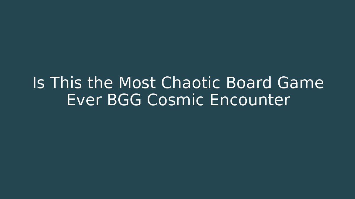 Is This the Most Chaotic Board Game Ever BGG Cosmic Encounter - Critter Realm