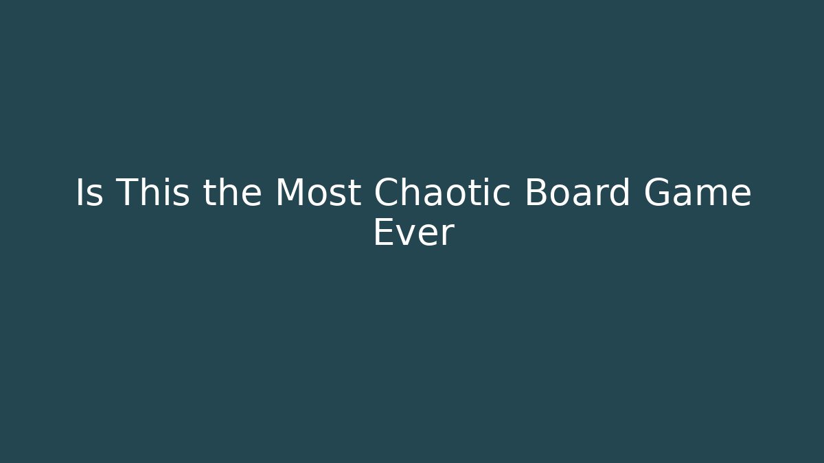 Is This the Most Chaotic Board Game Ever