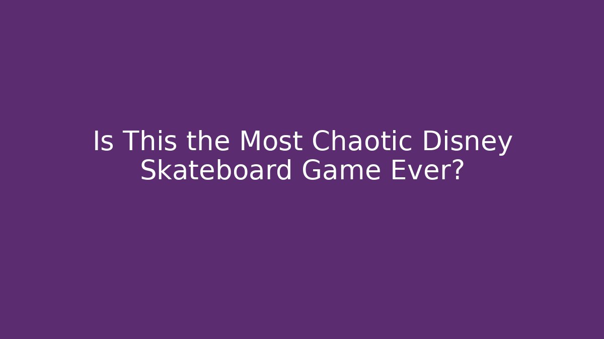 Is This the Most Chaotic Disney Skateboard Game Ever?