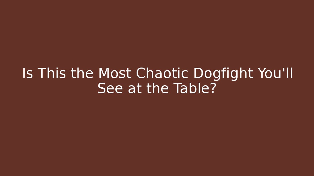 Is This the Most Chaotic Dogfight You'll See at the Table?
