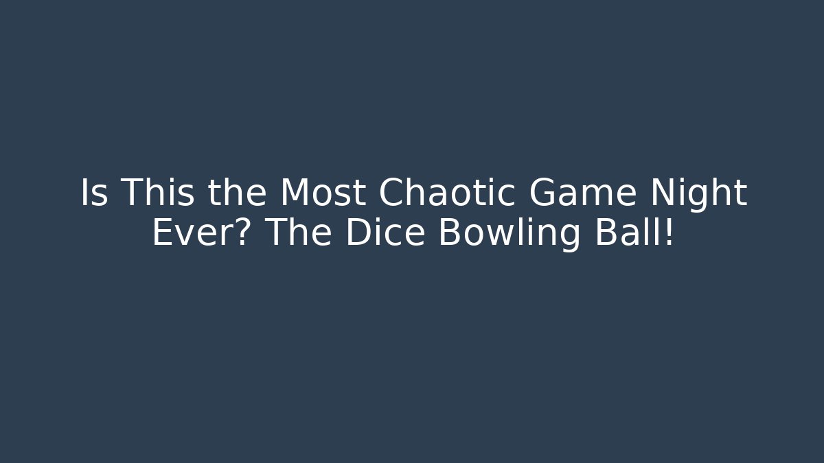Is This the Most Chaotic Game Night Ever? The Dice Bowling Ball!