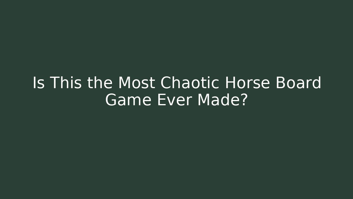 Is This the Most Chaotic Horse Board Game Ever Made?