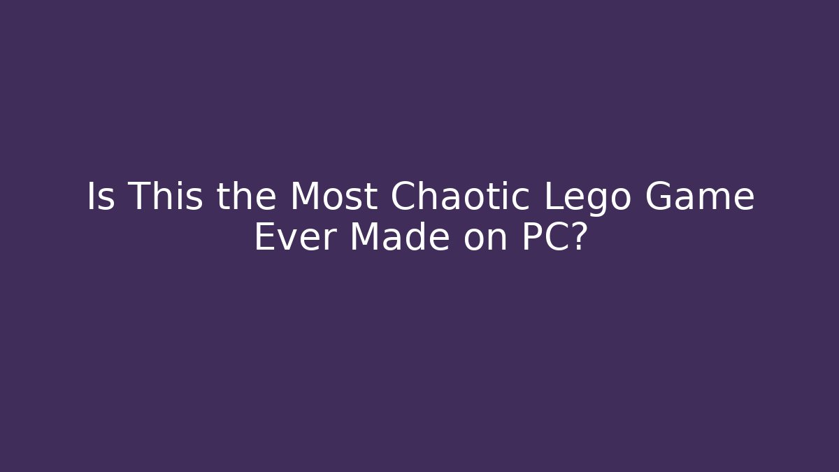 Is This the Most Chaotic Lego Game Ever Made on PC?