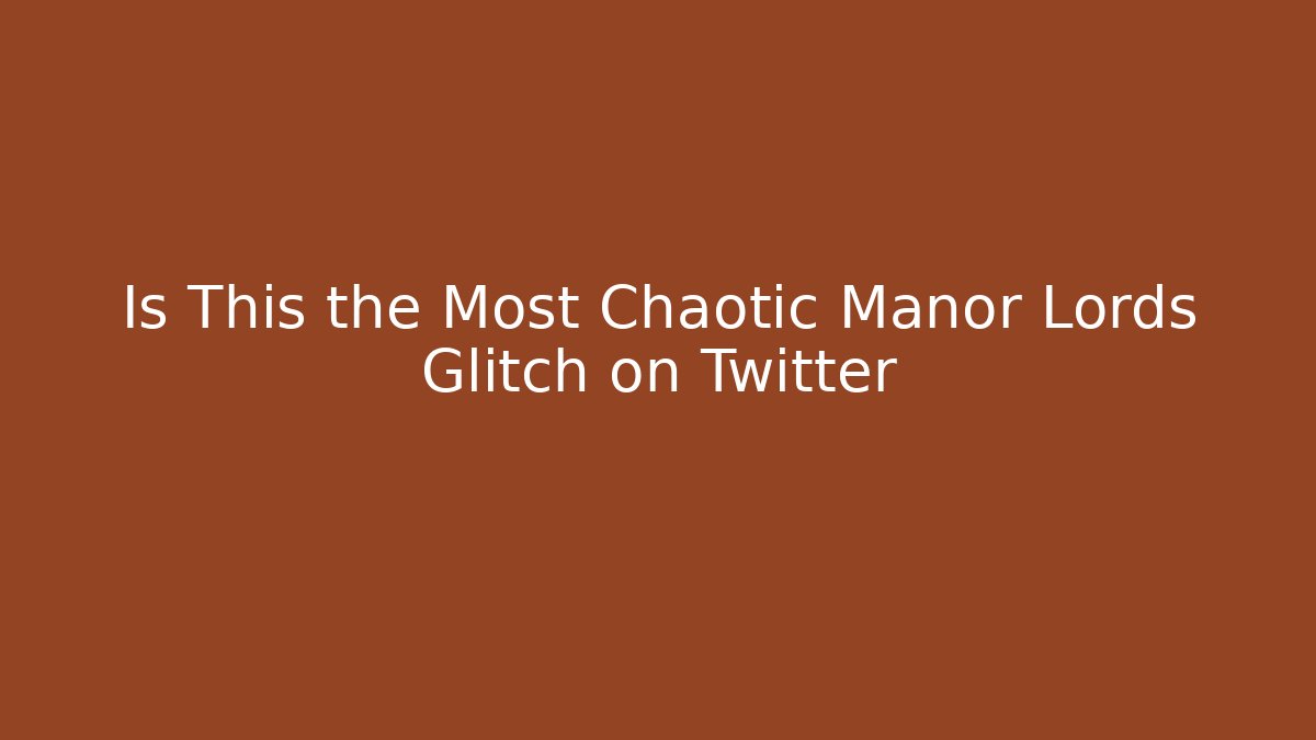 Is This the Most Chaotic Manor Lords Glitch on Twitter