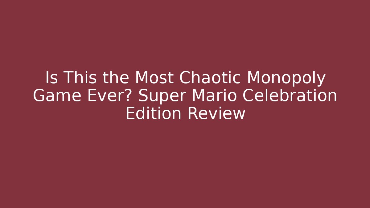 Is This the Most Chaotic Monopoly Game Ever? Super Mario Celebration Edition Review