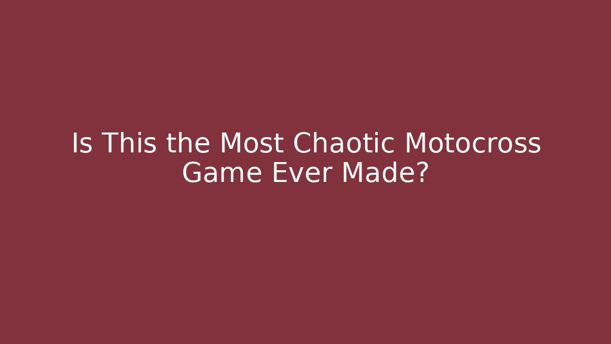 Is This the Most Chaotic Motocross Game Ever Made?