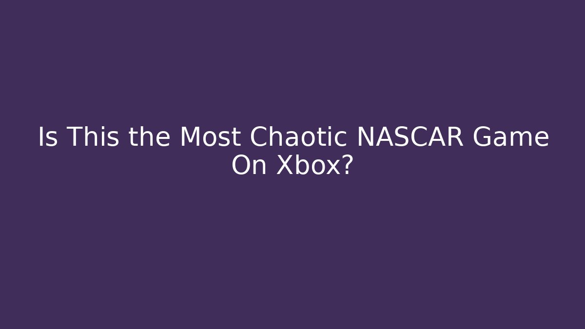 Is This the Most Chaotic NASCAR Game On Xbox?