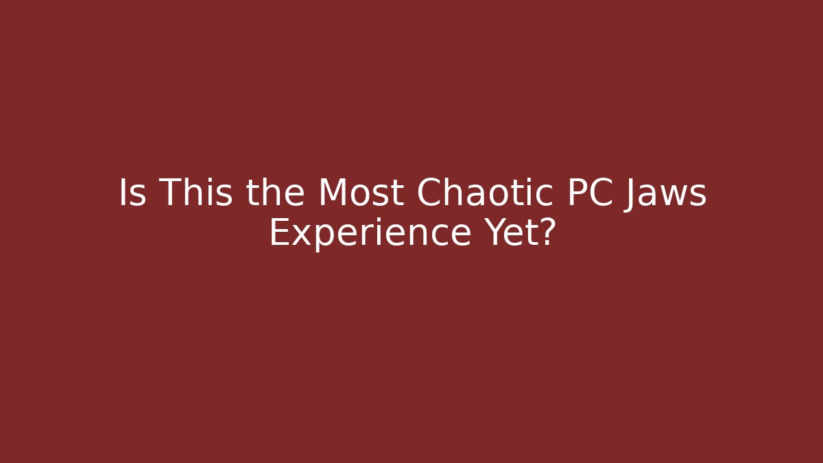 Is This the Most Chaotic PC Jaws Experience Yet?