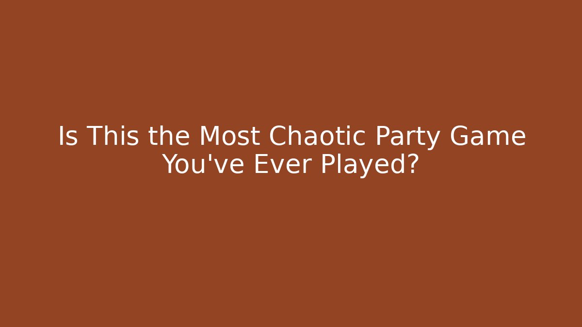 Is This the Most Chaotic Party Game You've Ever Played?