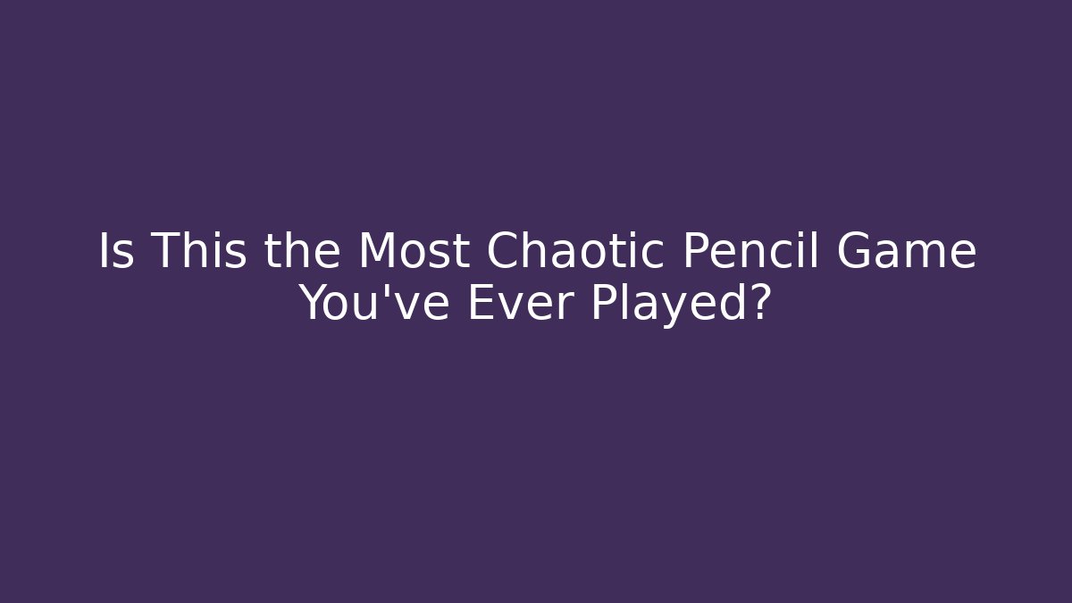 Is This the Most Chaotic Pencil Game You’ve Ever Played?