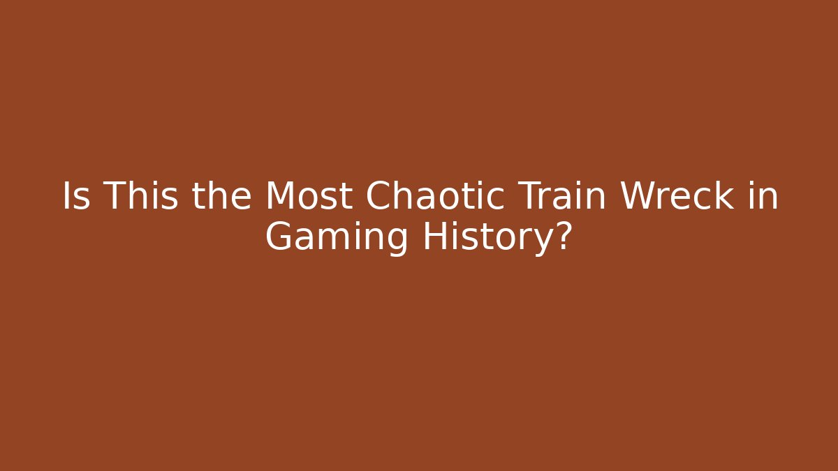 Is This the Most Chaotic Train Wreck in Gaming History?