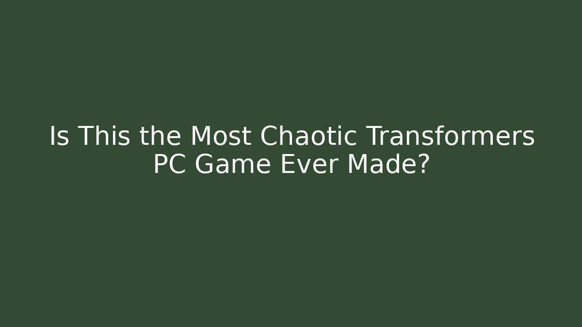 Is This the Most Chaotic Transformers PC Game Ever Made?