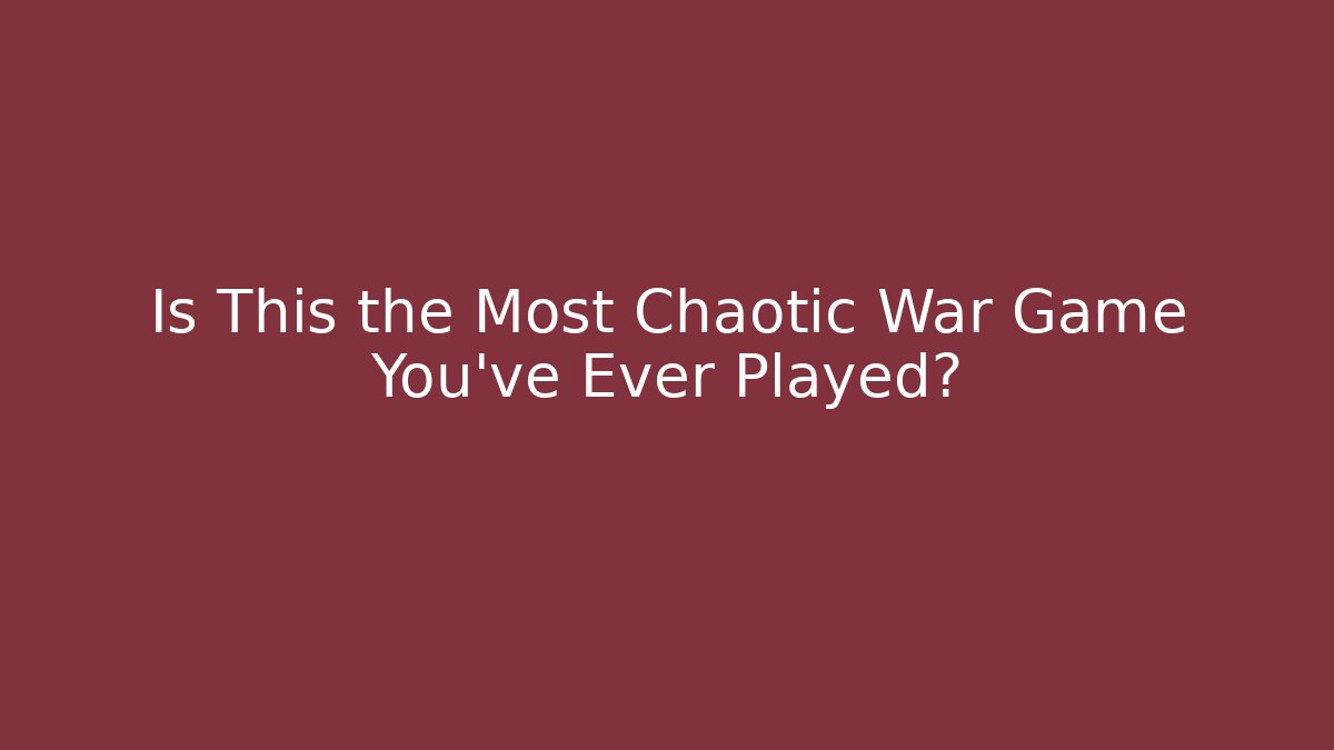 Is This the Most Chaotic War Game You've Ever Played?