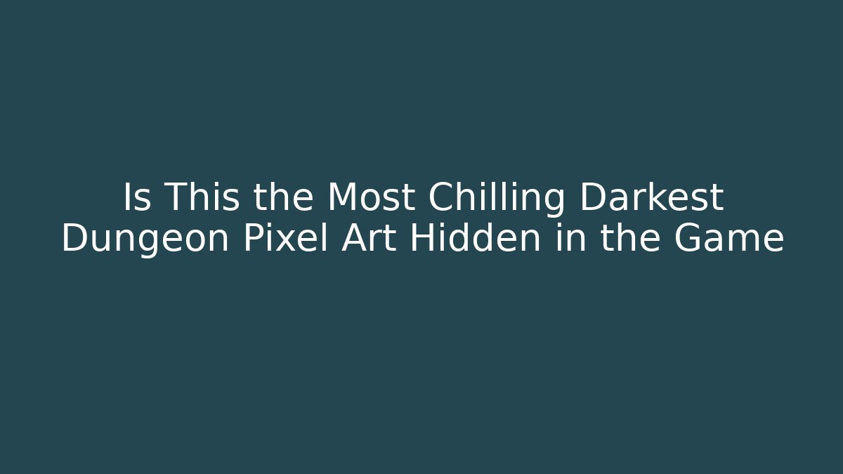 Is This the Most Chilling Darkest Dungeon Pixel Art Hidden in the Game