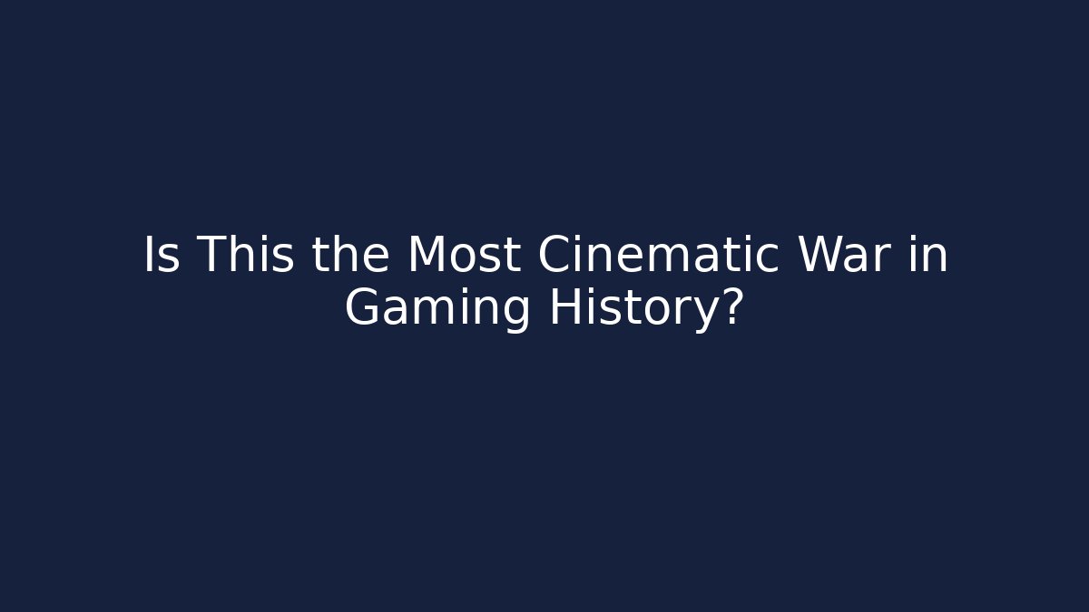 Is This the Most Cinematic War in Gaming History?