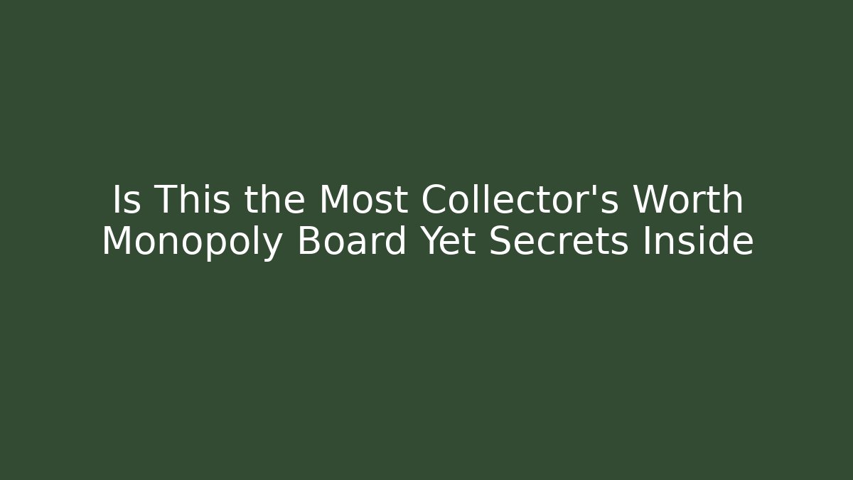 Is This the Most Collector's Worth Monopoly Board Yet Secrets Inside
