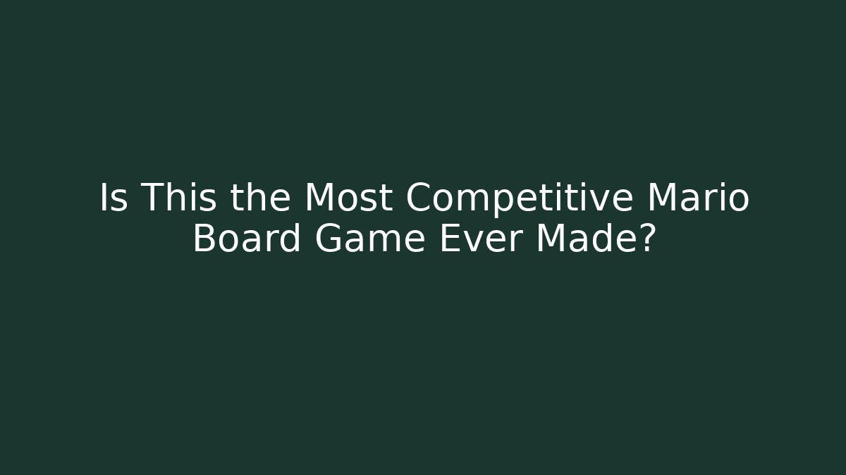 Is This the Most Competitive Mario Board Game Ever Made?