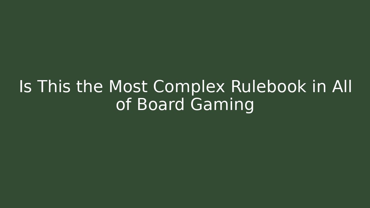 Is This the Most Complex Rulebook in All of Board Gaming
