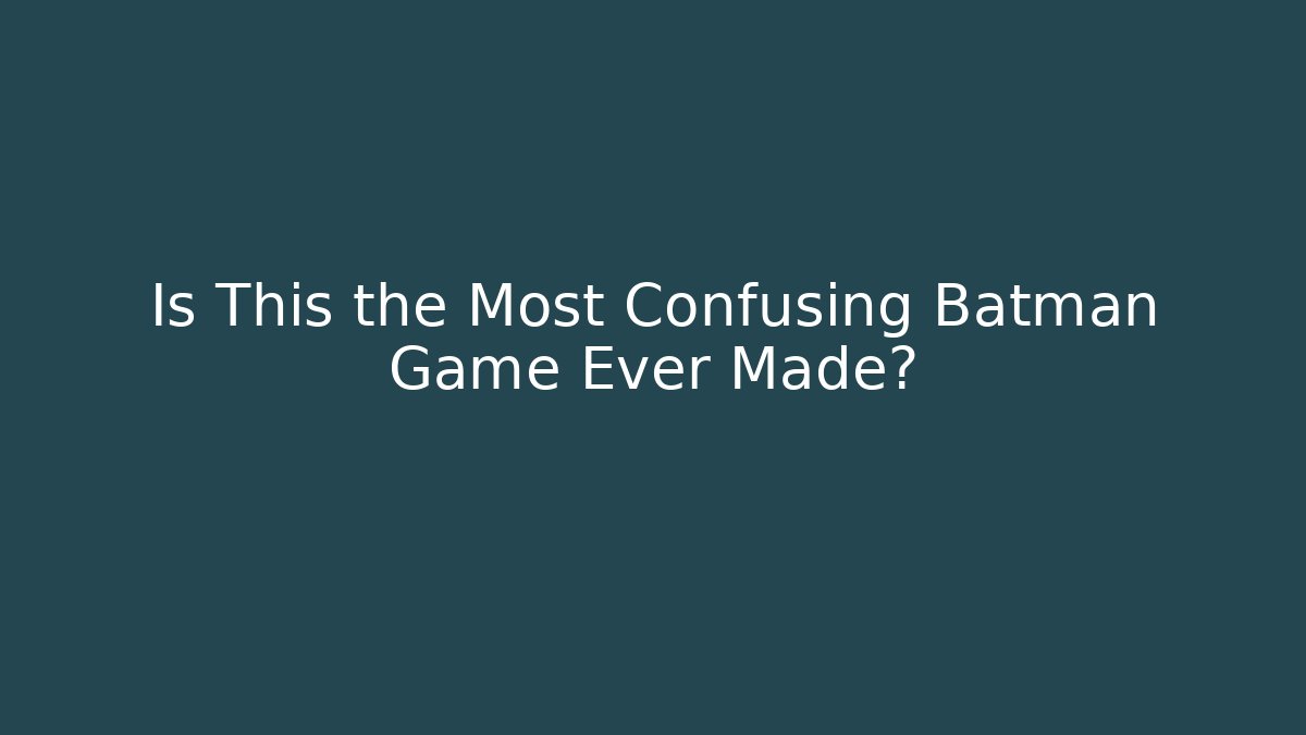 Is This the Most Confusing Batman Game Ever Made? - Critter Realm